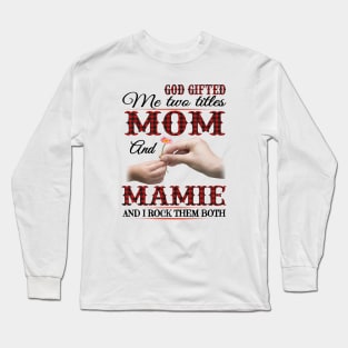 Vintage God Gifted Me Two Titles Mom And Mamie Wildflower Hands Flower Happy Mothers Day Long Sleeve T-Shirt